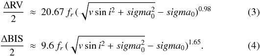 \begin{eqnarray} \label{depRV}\frac{\Delta \mathrm{RV}}{2} &\approx& 20.67\, f_{r} \, (\sqrt{v\sin i^{2} + sigma_{0}^{2}} - sigma_{0})^{0.98} \\[3mm] \label{depBIS}\frac{\Delta \mathrm{BIS}}{2} &\approx& 9.6 \, f_{r} \, (\sqrt{v\sin i^{2} + sigma_{0}^{2}} - sigma_{0})^{1.65}. \end{eqnarray}