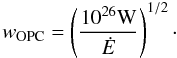 \begin{equation} \label{OPCwidth} w_\mathrm{OPC}=\left(\frac{10^{26} \mathrm{W}}{ \dot{E}}\right)^{1/2}\cdot \end{equation}
