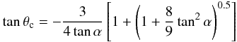 \begin{equation} \tan\theta_\mathrm{c} = -\frac{3}{4\tan\alpha}\left[1+\left(1+\frac{8}{9}\tan^2 \alpha\right)^{0.5}\right] \end{equation}