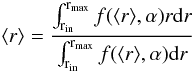 \begin{equation} \langle r \rangle =\frac{\int _\mathrm{r_{in}}^\mathrm{r_{max}}f(\langle r \rangle,\alpha)r{\rm d}r}{\int _\mathrm{r_{in}}^\mathrm{r_{max}}f(\langle r \rangle,\alpha){\rm d}r} \end{equation}