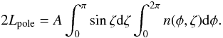 \begin{equation} 2 L_\mathrm{pole}=A \int_0^\pi \sin\zeta {\rm d}\zeta \int_0^{2\pi} n(\phi,\zeta) {\rm d}\phi. \end{equation}