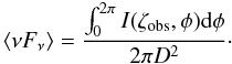 \begin{equation} \langle \nu F_\mathrm{\nu} \rangle=\frac{\int_0^{2\pi}I(\zeta_\mathrm{obs},\phi){\rm d}\phi}{2\pi D^2}\cdot \label{nuFnu1} \end{equation}