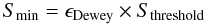 \begin{equation} \label{FDGDeweyEq} S_\mathrm{min} = \epsilon_\mathrm{Dewey} \times S_\mathrm{threshold} \end{equation}