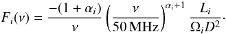 \begin{equation} \label{eq:Fi} F_i(\nu) = {-(1+\alpha_i) \over \nu}\left({\nu\over 50\,{\rm MHz}}\right)^{\alpha_i+1}{L_i\over \Omega_i D^2}\cdot \end{equation}