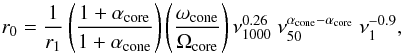 \begin{equation} \label{eq:r0} r_0 = \frac{1}{r_1} \left(\frac{1+\alpha_\mathrm{core}}{1+\alpha_\mathrm{cone}}\right) \left(\frac{\omega_\mathrm{cone}}{\Omega_\mathrm{core}}\right) \nu_{1000}^{0.26} ~\nu_{50}^{\alpha_\mathrm{cone} - \alpha_\mathrm{core}}~\nu_{1}^{-0.9}, \end{equation}