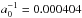 \hbox{$a_0^{-1} = 0.000404$}