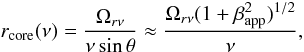 \begin{equation} r_\mathrm{core}(\nu)=\frac{\Omega_{r\nu}}{\nu\sin\theta}\approx\frac{\Omega_{r\nu}(1+\beta^2_\mathrm{app})^{1/2}}{\nu}, \end{equation}