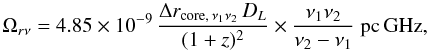 \begin{equation} \Omega_{r\nu}=4.85\times 10^{-9}\,\frac{\Delta r_\mathrm{core,\,\nu_1\nu_2}\,D_L}{(1+z)^2}\times \frac{\nu_1\nu_2}{\nu_2-\nu_1}\ \mathrm{pc \, GHz}, \end{equation}