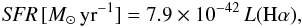 \begin{equation} {\it SFR}\,[M_{\sun}\,\mathrm{yr}^{-1}]=7.9\times 10^{-42}\,L(\mathrm{H}\alpha), \end{equation}