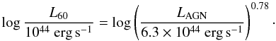 \begin{equation} \log \frac{L _{60}}{10^{44}~\textrm{erg\,s}^{-1}} = \log \left( \frac{L _{\rm AGN}}{6.3\times10^{44}~\textrm{erg\,s}^{-1}}\right)^{0.78}\cdot \end{equation}