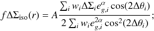 \begin{equation} f \Delta \Sigma_{\rm{iso}} (r) = A \frac{\sum_i w_i \Delta \Sigma_i e^{\alpha}_{g,i} \cos(2\Delta \theta_i)}{2 \sum_i w_i e_{g,i}^{2\alpha} \cos^2(2\Delta \theta_i)}; \label{eq_falpha} \end{equation}