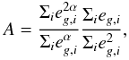 \begin{equation} A=\frac{ \Sigma_i e^{2\alpha}_{g,i}}{ \Sigma_i e^{\alpha}_{g,i}}\frac{ \Sigma_i e_{g,i}}{ \Sigma_i e^{2}_{g,i}}, \label{eq_prefac} \end{equation}
