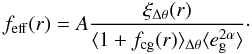 \begin{equation} f_{\rm{eff}}(r)=A\frac{\xi_{\Delta \theta}(r)}{\langle 1+ f_{\rm{cg}}(r) \rangle_{\Delta\theta}\langle e_{\rm g}^{2\alpha} \rangle}\cdot \end{equation}