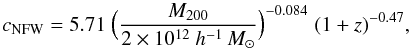 \begin{equation} c_{\mathrm{NFW}} = 5.71 \hspace{1mm} \Big( \frac{M_{200}}{2 \times 10^{12}~h^{-1}\,M_{\odot}}\Big)^{-0.084} \hspace{1mm} (1+z)^{-0.47}, \label{eq_mass_c} \end{equation}