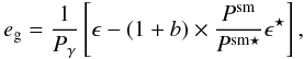 \begin{equation} e_{\rm g} = \frac{1}{P_{\gamma}}\left[\epsilon - (1+b)\times\frac{P^{\rm{sm}}}{P^{\rm{sm\star}}}\epsilon^{\star}\right], \end{equation}
