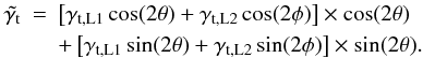 \begin{eqnarray} \tilde{\gamma_{\rm t}}&=&\left[\gamma_{{\rm t},\rm L1}\cos(2\theta)+\gamma_{{\rm t},\rm L2}\cos(2\phi)\right]\times \cos(2\theta) \nonumber\\ \label{eq_fmmtilde} &&+ \left[\gamma_{{\rm t},\rm L1}\sin(2\theta)+\gamma_{{\rm t},\rm L2}\sin(2\phi)\right]\times \sin(2\theta). \end{eqnarray}