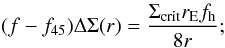 \begin{equation} (f-f_{45})\Delta \Sigma(r)=\frac{\Sigma_{\rm{crit}}r_{\rm{E}} f_{\rm{h}}}{8r}; \end{equation}