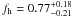 \hbox{$f_{\rm h}=0.77^{+0.18}_{-0.21}$}