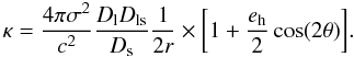 \appendix \setcounter{section}{5} \begin{equation} \kappa=\frac{4\pi\sigma^2}{c^2}\frac{D_{\rm l}D_{\rm ls}}{D_{\rm s}}\frac{1}{2r} \times \bigg[1+\frac{e_{\rm h}}{2}\cos(2\theta)\bigg]. \label{eq_kappasis} \end{equation}