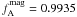 \hbox{$f^{\rm{mag}}_{\rm{A}}=0.9935$}