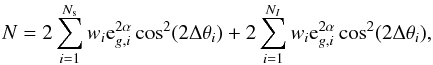 \begin{equation*} N=2 \sum_{i=1}^{N_{\rm s}} w_i {\rm e}_{g,i}^{2\alpha} \cos^2(2\Delta \theta_i)+ 2 \sum_{i=1}^{N_I} w_i {\rm e}_{g,i}^{2\alpha} \cos^2(2\Delta \theta_i), \end{equation*}