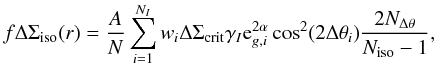 \appendix \setcounter{section}{7} \begin{equation} f \Delta \Sigma_{\rm{iso}} (r) =\frac{A}{N}\sum_{i=1}^{N_I} w_i \Delta \Sigma_{\rm{crit}} \gamma_I {\rm e}^{2\alpha}_{g,i} \cos^2(2\Delta \theta_i)\frac{2N_{\Delta\theta}}{N_{\rm{iso}}-1}, \\ \end{equation}