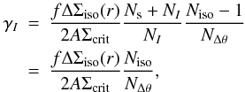 \appendix \setcounter{section}{7} \begin{eqnarray} \gamma_I&=&\frac{f \Delta \Sigma_{\rm{iso}} (r)}{2A\Sigma_{\rm{crit}}}\frac{N_{\rm s}+N_I}{N_I}\frac{N_{\rm{iso}}-1}{N_{\Delta\theta}} \nonumber\\ &=&\frac{f \Delta \Sigma_{\rm{iso}} (r)}{2A\Sigma_{\rm{crit}}}\frac{N_{\rm{iso}}}{N_{\Delta\theta}}, \end{eqnarray}