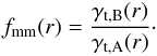 \begin{equation} f_{\rm{mm}}(r)=\frac{\gamma_{{\rm t},\rm{B}}(r)}{\gamma_{{\rm t},\rm{A}}(r)}\cdot \label{eq_he0} \end{equation}