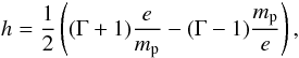 \begin{equation} h = \frac{1}{2}\left((\Gamma+1)\frac{e}{m_{\rm p}}-(\Gamma-1)\frac{m_{\rm p}}{e}\right) , \end{equation}