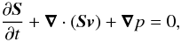 \begin{equation} \frac{\partial \vec{S}}{\partial t} + \vec{\nabla} \cdot (\vec{S} \vec{v}) + \vec{\nabla} p = 0 , \label{eulermomentum} \end{equation}