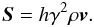 \begin{equation} \vec{S} = h \gamma^2 \rho \vec{v} . \end{equation}