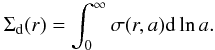 \begin{equation} % \Sigma_{\rm d}(r)=\int_0^\infty \sigma (r,a){\rm d}\ln a. \label{eq6} \end{equation}