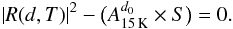 \begin{equation} \label{eq5} \left| R(d,T) \right|^{2} - \big(A_{\tiny{{\rm 15\,K}}}^{\tiny{{d_{0}}}} \times S\big)=0. \end{equation}