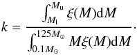 \begin{equation} k = \frac{\int^{M_{\mathrm{u}}}_{M_{\mathrm{l}}} \xi(M) {\rm d}M}{\int^{125 M_{\sun}}_{0.1 M_{\sun}} M \xi(M) {\rm d}M}\cdot \end{equation}