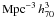 \hbox{${\rm Mpc}^{-3}\,h^3_{70}$}