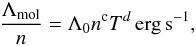 \begin{eqnarray} {\Lambda_{\rm mol} \over n} = \Lambda_0 n^{\rm c} T ^d \, {\rm erg \, s^{-1}}, \label{cooling_ana} \end{eqnarray}
