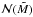\hbox{${\cal N}(\tilde{M})$}