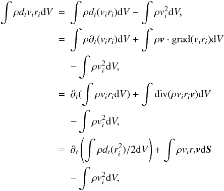 \appendix \setcounter{section}{1} \begin{eqnarray} \nonumber \int \rho d_t v_i r_i {\rm d}V &=& \int \rho d_t(v_i r_i) {\rm d}V - \int \rho v_i^2 {\rm d}V, \\ &=& \int \rho \partial_t(v_i r_i) {\rm d}V + \int \rho {\vec v}\cdot{\rm grad}(v_i r_i) {\rm d}V \label{eq1}\\ \nonumber & &- \int \rho v_i^2 {\rm d}V, \\ &=& \partial_t (\int \rho v_i r_i {\rm d}V) + \int {\rm div} (\rho v_i r_i {\vec v}) {\rm d}V \nonumber \\ & &- \int \rho v_i^2 {\rm d}V, \nonumber \\ &=& \partial_t \left(\int \rho d_t(r_i^2) / 2 {\rm d}V\right) + \int \rho v_i r_i {\vec v} {\rm d}{\vec S} \nonumber \\ & &- \int \rho v_i^2 {\rm d}V, \nonumber \label{eq2} \end{eqnarray}