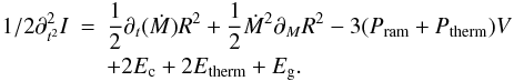 \appendix \setcounter{section}{1} \begin{eqnarray} \nonumber {1/2} \partial^2_{t^2} I &=& {1 \over 2} \partial_ t(\dot{M}) R^2 + {1 \over 2} \dot{M}^2 \partial_M R^2 - 3 (P_{\rm ram} + P_{\rm therm}) V \\ & & + 2 E_{\rm c} + 2 E_{\rm therm} + E_{\rm g}. \end{eqnarray}
