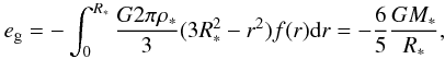 \appendix \setcounter{section}{2} \begin{eqnarray} e_{\rm g} = - \int _0 ^{R_*} {G 2 \pi \rho_* \over 3} (3 R_*^2 - r^2) f(r) {\rm d}r = -{6 \over 5} {G M_* \over R_*}, \end{eqnarray}