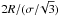 \hbox{$2 R / (\sigma /\!\sqrt{3})$}