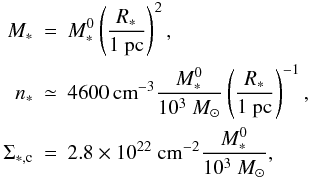 \begin{eqnarray} \nonumber M_* &=& M_*^0 \left( {R_* \over 1 ~{\rm pc}} \right)^2, \\ \label{cluster_rel} n_* &\simeq& 4600 \, {\rm cm}^{-3} {M_*^0 \over 10^3 ~M_\odot} \left( {R_* \over 1 ~{\rm pc}} \right)^{-1}, \\ \Sigma_{*,\rm c} &=& 2.8 \times 10^{22} ~{\rm cm}^{-2} {M_*^0 \over 10^3 ~M_\odot}, \nonumber \end{eqnarray}