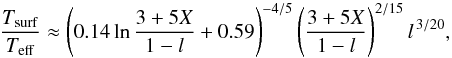 \begin{equation} \frac{ T_{\rm surf}}{T_{\rm eff}} \approx \left( 0.14 \ln \frac{3+5X}{1-l} + 0.59\right) ^{-4/5} \left( \frac{3+5X}{1-l} \right)^{2/15} l^{\,3/20}, \label{eq:tsurfteff} \end{equation}