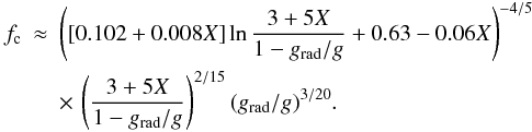 \begin{eqnarray} \fc &\approx& \left( \left[ 0.102+0.008X \right] \ln \frac{3+5X}{1-g_{\rm rad}/g} + 0.63-0.06X \right) ^{-4/5} \nonumber \\ &&\times \, \left( \frac{3+5X}{1-g_{\rm rad}/g} \right) ^{2/15} (g_{\rm rad}/g )^{3/20}. \label{eq:fcfit} \end{eqnarray}
