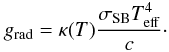 \begin{equation} g_{\rm rad} = \kappa (T) \frac{\sigma_{\rm SB}T^4_{\rm eff}}{c}\cdot \label{eq:grad_opac} \end{equation}