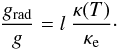\begin{equation} \frac{g_{\rm rad}}{g} = l\ \frac{\kappa (T)}{\kappae}\cdot \label{eq:grad_lum} \end{equation}