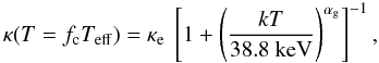 \begin{equation} \kappa (T=\fc T_{\rm eff}) = \kappae\ \left[1+\left(\frac{kT}{38.8\ {\rm keV}} \right)^{\alpha_{\rm g}} \right]^{-1}, \label{eq:grfit} \end{equation}