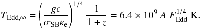 \begin{equation} \teddinf= \left( \frac{gc}{\sigma_{\rm SB} \kappae } \right) ^{1/4} \frac{1}{1+z} = 6.4\times 10^9\ A\ \feddth ^{1/4} \ \mbox{K}. \label{eq:teddinf} \end{equation}