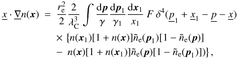 \appendix \setcounter{section}{1} \begin{eqnarray} \fourx \cdot \unb \noccx(\vecx) &=& \frac{\re^2}{2} \frac{2}{\lambdac^3} \int \frac{\rmd \vecp}{\gamma} \frac{\rmd \vecp_1}{\gamma_1} \frac{\rmd \vecx_1}{x_1} \: F \: \delta^4(\fourp_1 + \fourx_1 - \fourp - \fourx) \nonumber \\ &&\times \, \left\{ \noccx(\vecx_1) [1+\noccx(\vecx)] \nocce(\vecp_1) [1-\nocce(\vecp)] \right. \nonumber\\ \label{eq:rke} &&- \left. \,\noccx(\vecx) [1+\noccx(\vecx_1)] \nocce(\vecp) [1-\nocce(\vecp_1)] ) \right\}, \end{eqnarray}