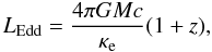 \begin{equation} \leddth=\frac{4\pi GMc}{\kappae} (1+z), \label{eq:ledd_def} \end{equation}